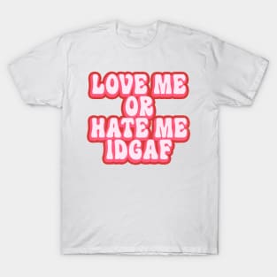 Love Me or Hate Me idgF T-Shirt